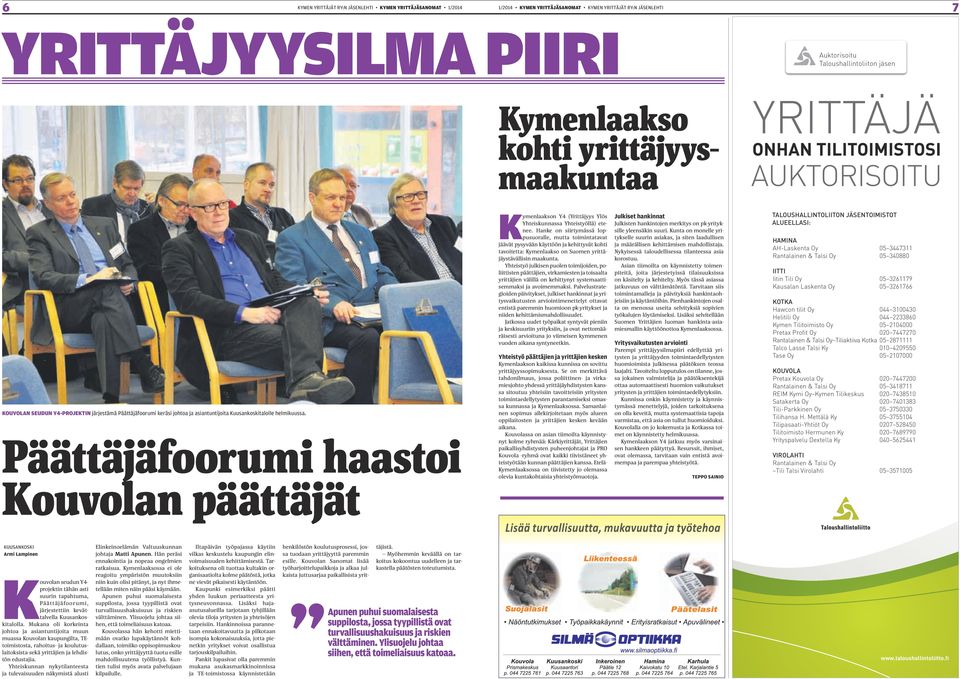 Hnke on siirtymässä oppusuore, mutt toiminttvt jäävät pysyvään käyttöön j kehittyvät kohti tvoitett: Kymenkso on uomen yrittäjäystäväisin mkunt.