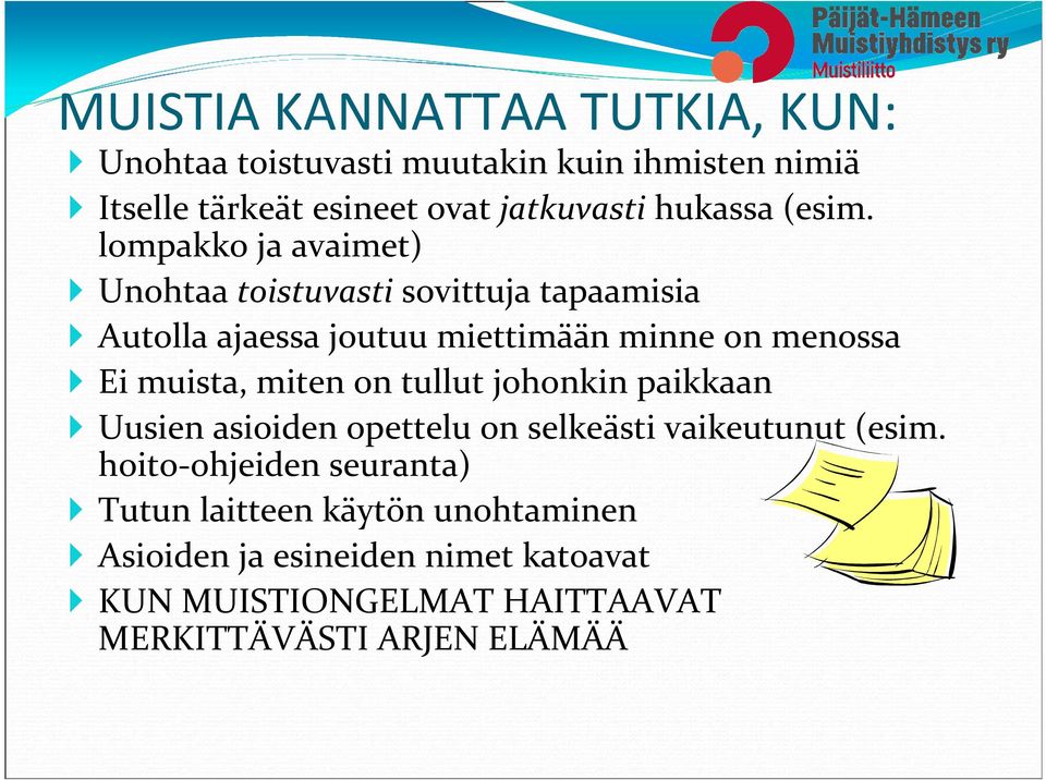 lompakko ja avaimet) Unohtaa toistuvasti sovittuja tapaamisia Autolla ajaessa joutuu miettimään minne on menossa Ei muista,