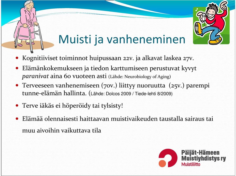 Aging) Terveeseen vanhenemiseen (70v.) liittyy nuoruutta (25v.) parempi tunne-elämän hallinta.