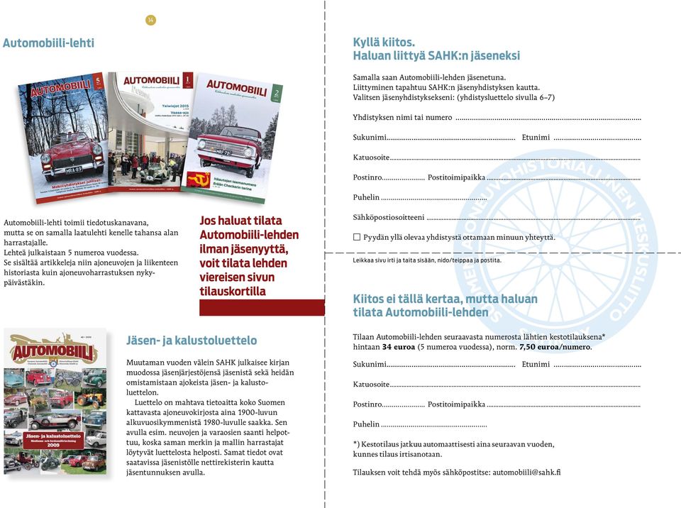 .. Automobiili-lehti toimii tiedotuskanavana, mutta se on samalla laatulehti kenelle tahansa alan harrastajalle. Lehteä julkaistaan 5 numeroa vuodessa.