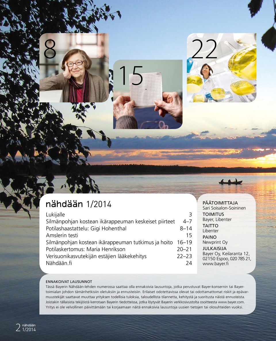 fi 24 PÄÄTOIMITTAJA Sari Soisalon-Soininen TOIMITUS Bayer, Libenter TAITTO Libenter PAINO Newprint Oy JULKAISIJA Bayer Oy, Keilaranta 12, 02150 Espoo, 020 785 21, www.bayer.