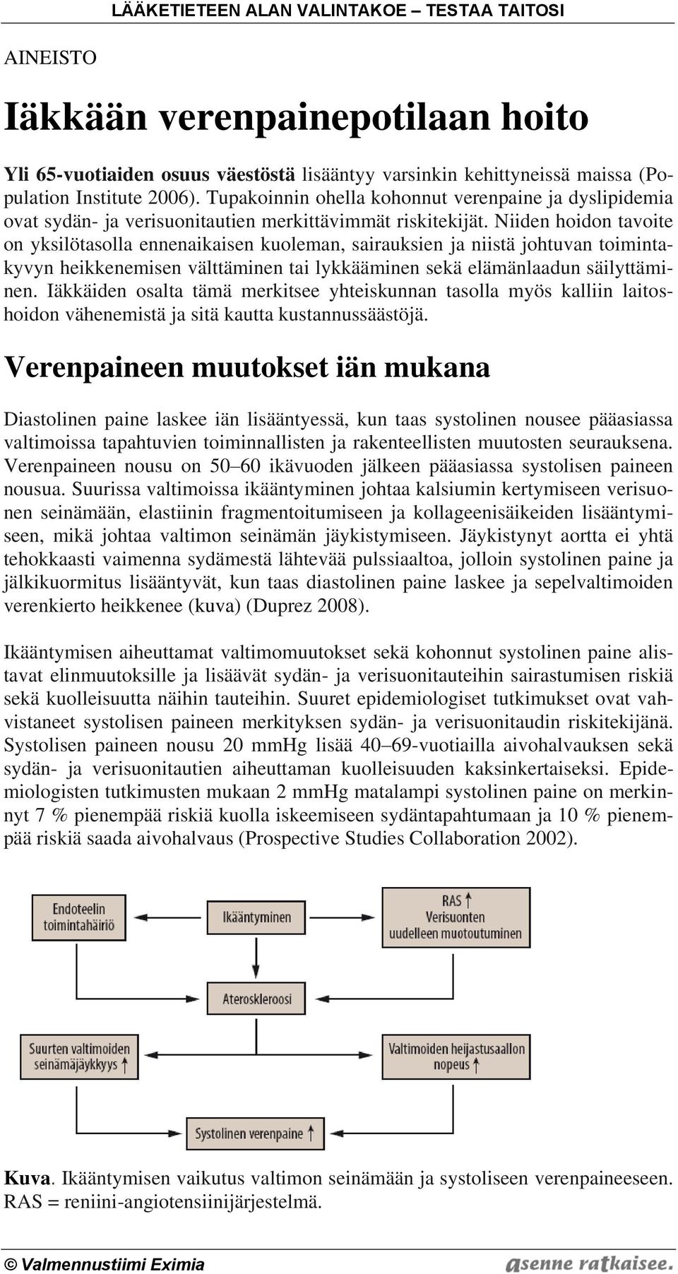 Niiden hoidon tavoite on yksilötasolla ennenaikaisen kuoleman, sairauksien ja niistä johtuvan toimintakyvyn heikkenemisen välttäminen tai lykkääminen sekä elämänlaadun säilyttäminen.