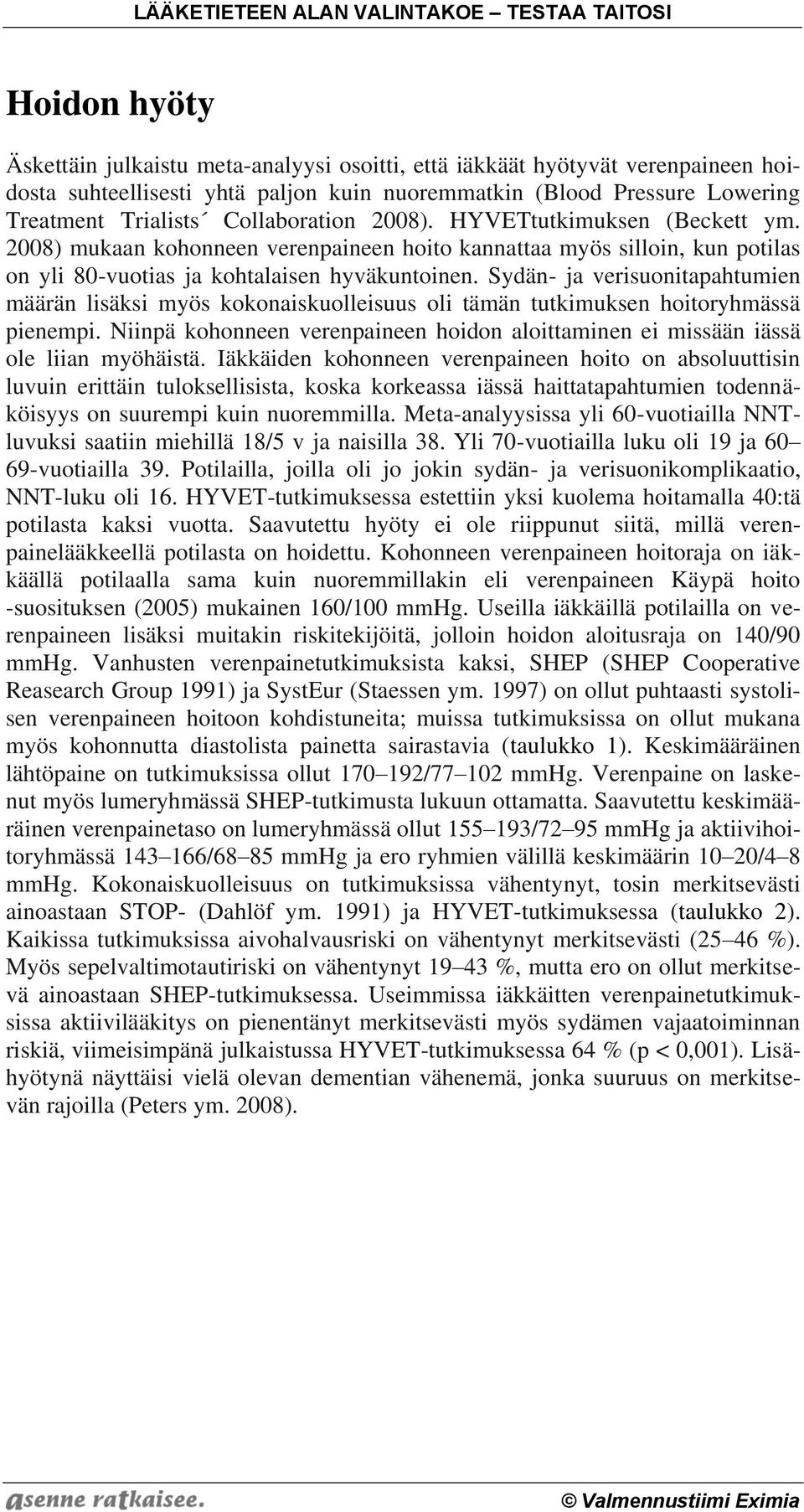 Sydän- ja verisuonitapahtumien määrän lisäksi myös kokonaiskuolleisuus oli tämän tutkimuksen hoitoryhmässä pienempi.