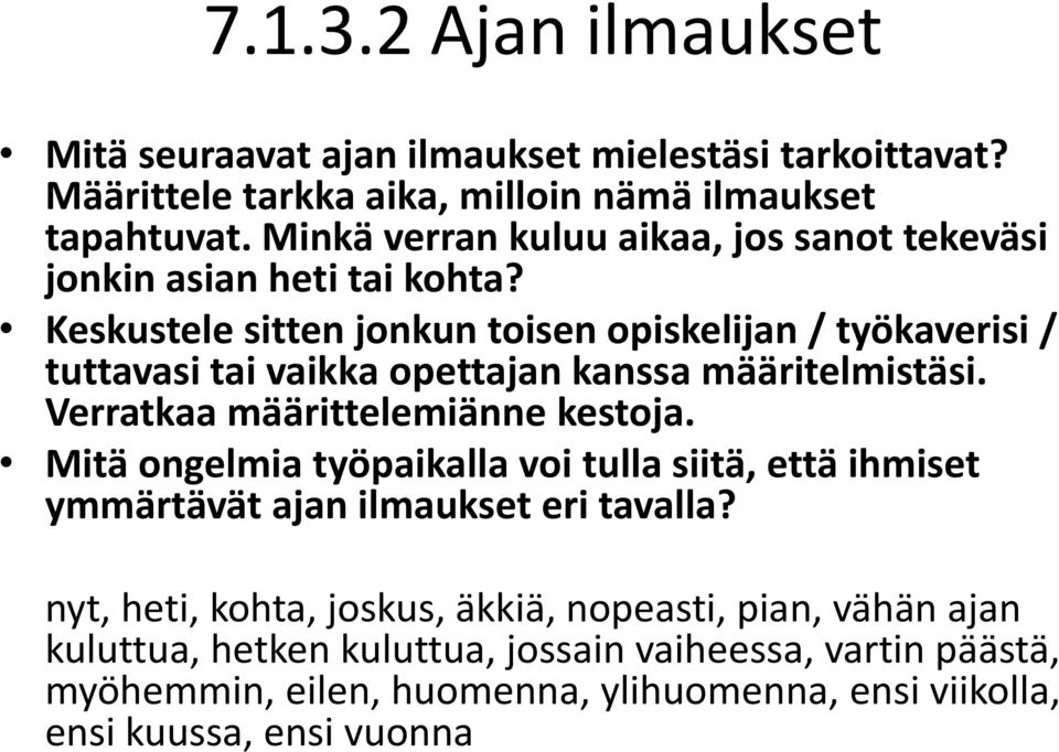 Keskustele sitten jonkun toisen opiskelijan / työkaverisi / tuttavasi tai vaikka opettajan kanssa määritelmistäsi. Verratkaa määrittelemiänne kestoja.