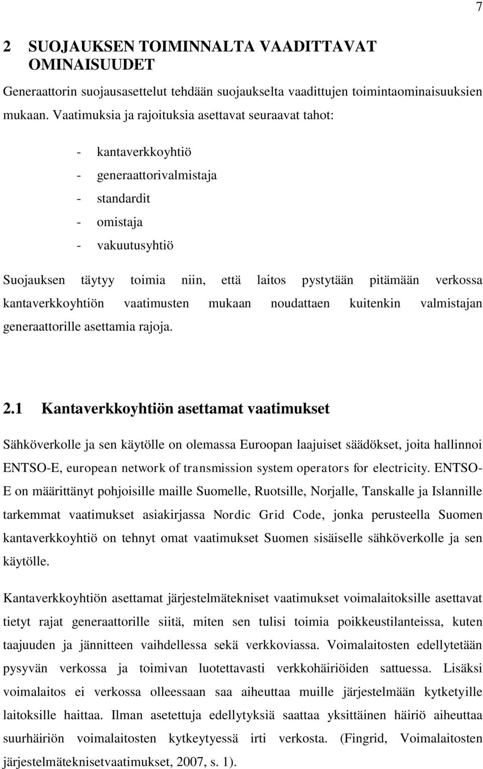 verkossa kantaverkkoyhtiön vaatimusten mukaan noudattaen kuitenkin valmistajan generaattorille asettamia rajoja. 2.