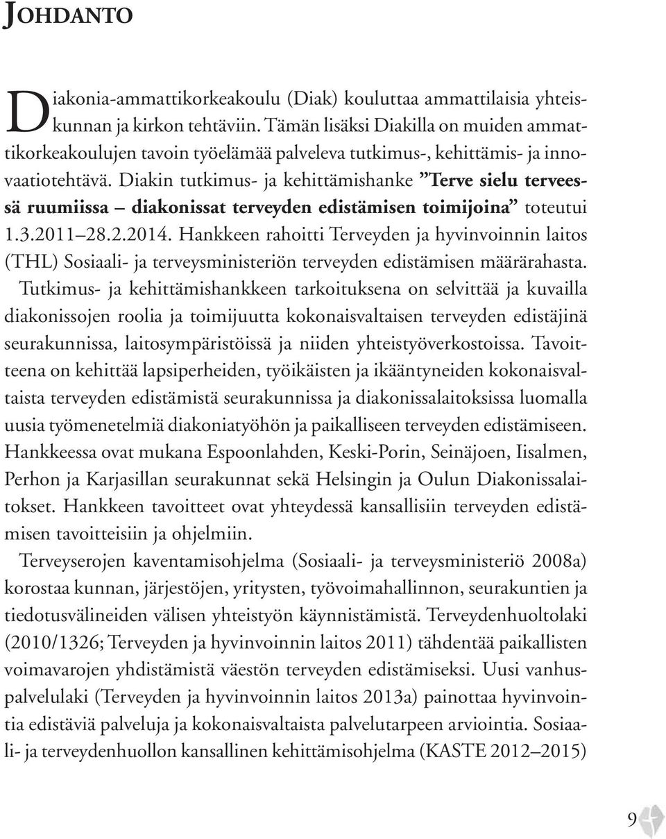 Diakin tutkimus- ja kehittämishanke Terve sielu terveessä ruumiissa diakonissat terveyden edistämisen toimijoina toteutui 1.3.2011 28.2.2014.