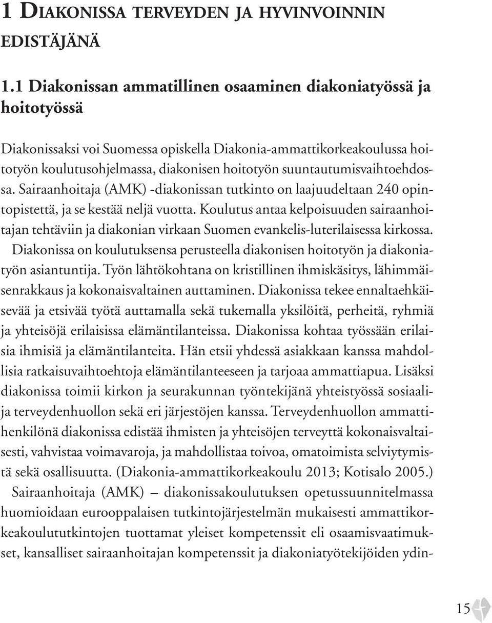 suuntautumisvaihtoehdossa. Sairaanhoitaja (AMK) -diakonissan tutkinto on laajuudeltaan 240 opintopistettä, ja se kestää neljä vuotta.