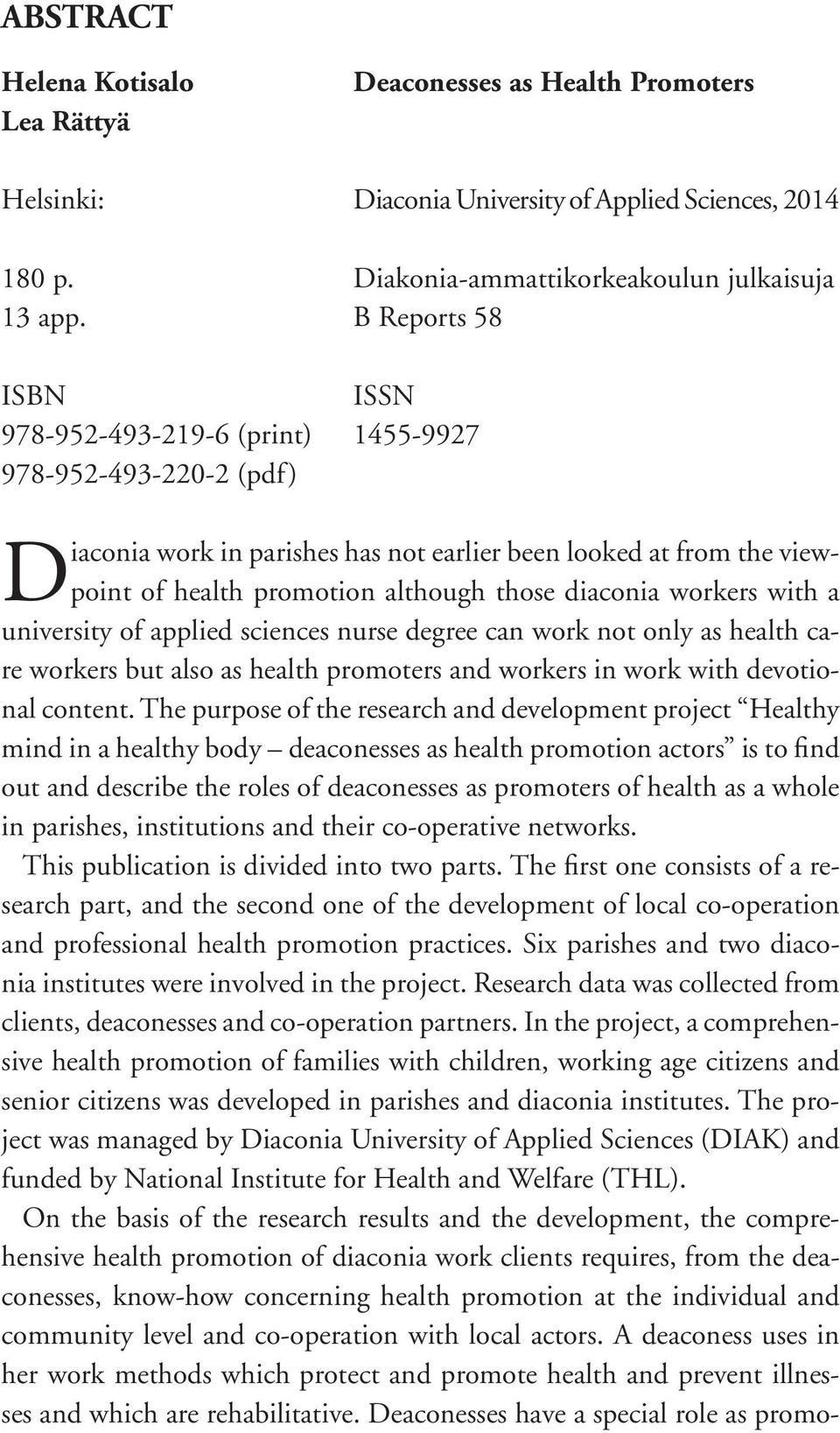 diaconia workers with a university of applied sciences nurse degree can work not only as health care workers but also as health promoters and workers in work with devotional content.