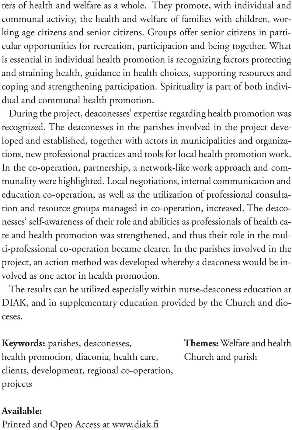 What is essential in individual health promotion is recognizing factors protecting and straining health, guidance in health choices, supporting resources and coping and strengthening participation.