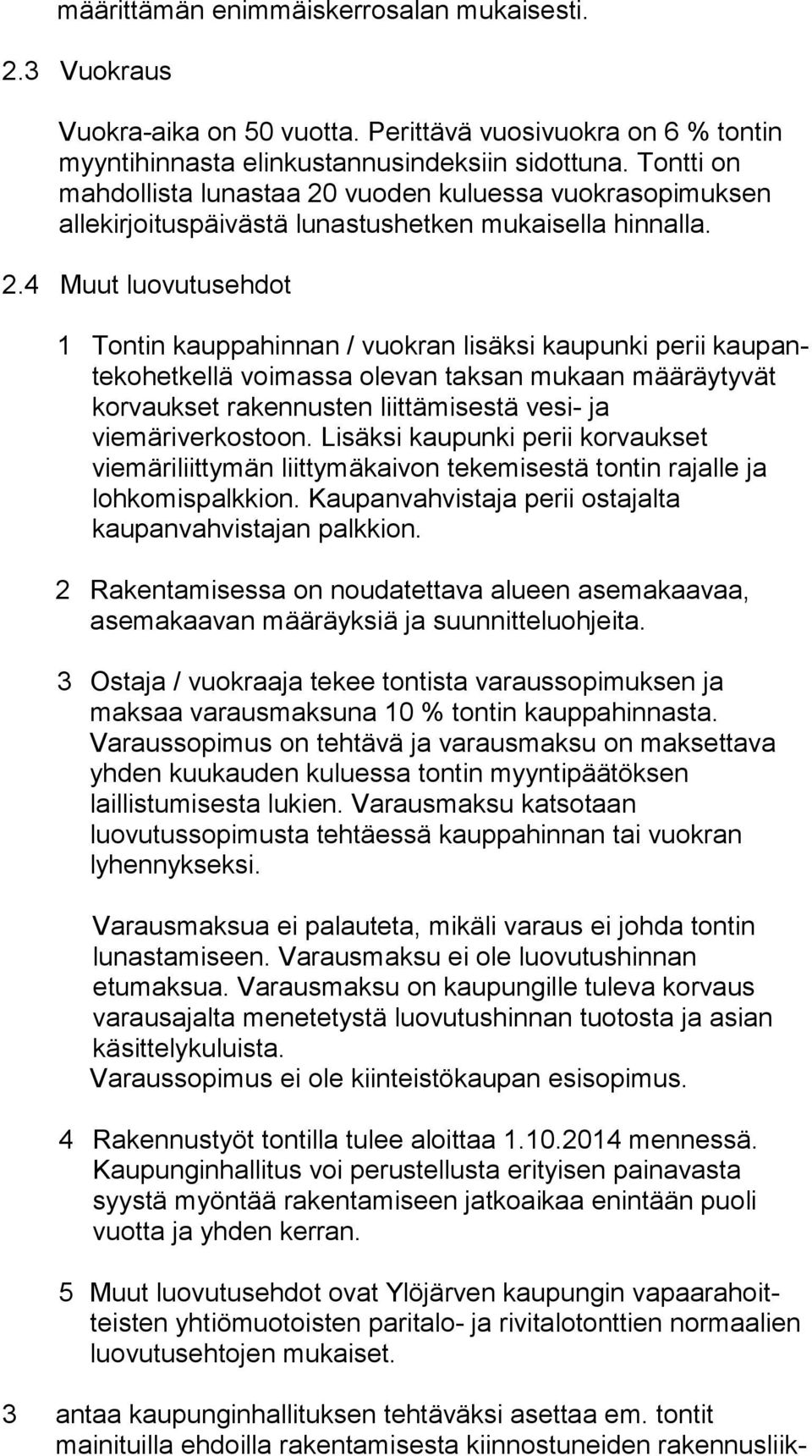 vuoden kuluessa vuok ra so pi muk sen allekirjoituspäivästä lunastushetken mu kai sel la hinnalla. 2.