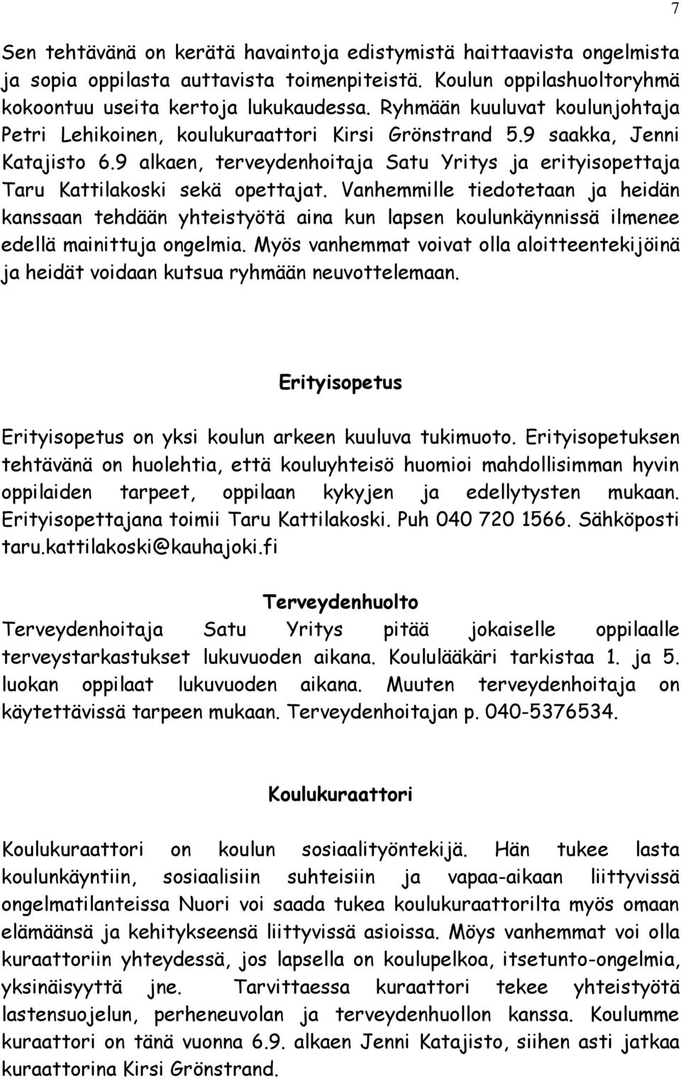 9 alkaen, terveydenhoitaja Satu Yritys ja erityisopettaja Taru Kattilakoski sekä opettajat.