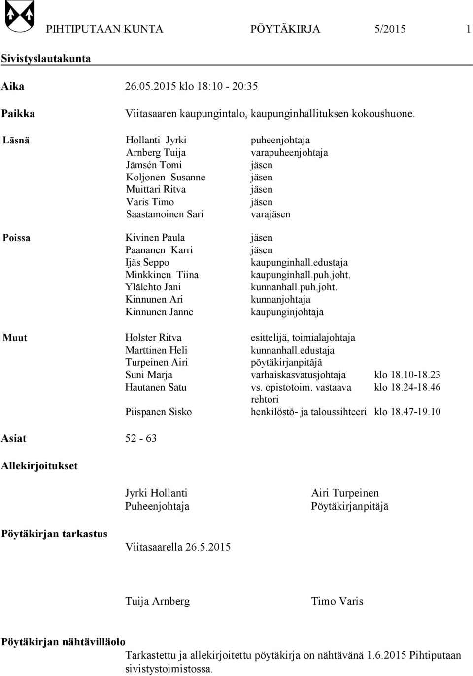 jäsen Paananen Karri jäsen Ijäs Seppo kaupunginhall.edustaja Minkkinen Tiina kaupunginhall.puh.joht.