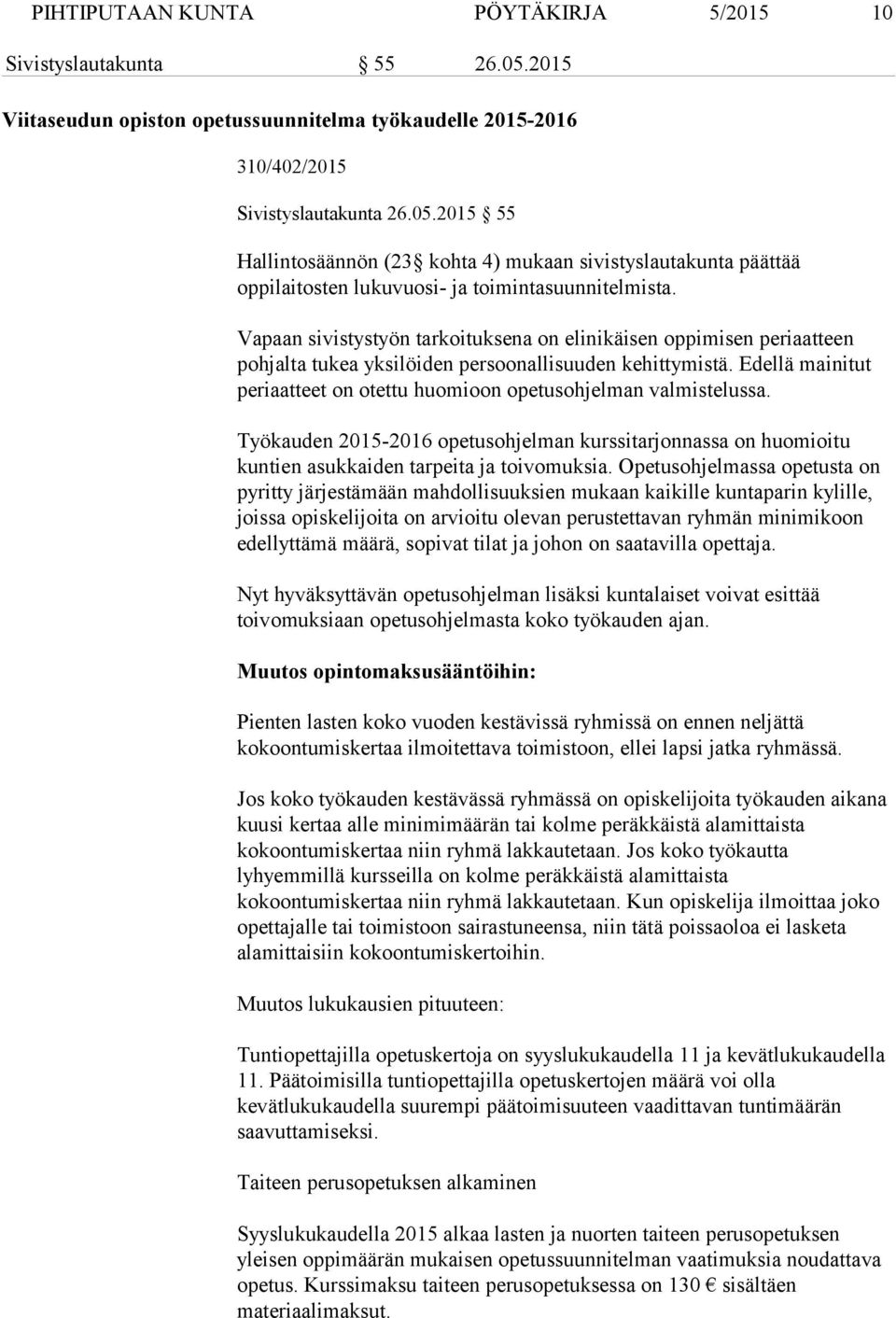 Edellä mainitut periaatteet on otettu huomioon opetusohjelman valmistelussa. Työkauden 2015-2016 opetusohjelman kurssitarjonnassa on huomioitu kuntien asukkaiden tarpeita ja toivomuksia.