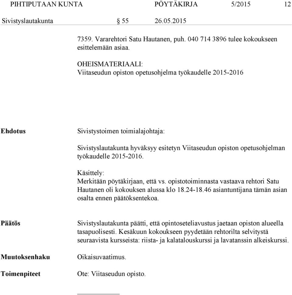 2015-2016. Käsittely: Merkitään pöytäkirjaan, että vs. opistotoiminnasta vastaava rehtori Satu Hautanen oli kokouksen alussa klo 18.24-18.46 asiantuntijana tämän asian osalta ennen päätöksentekoa.