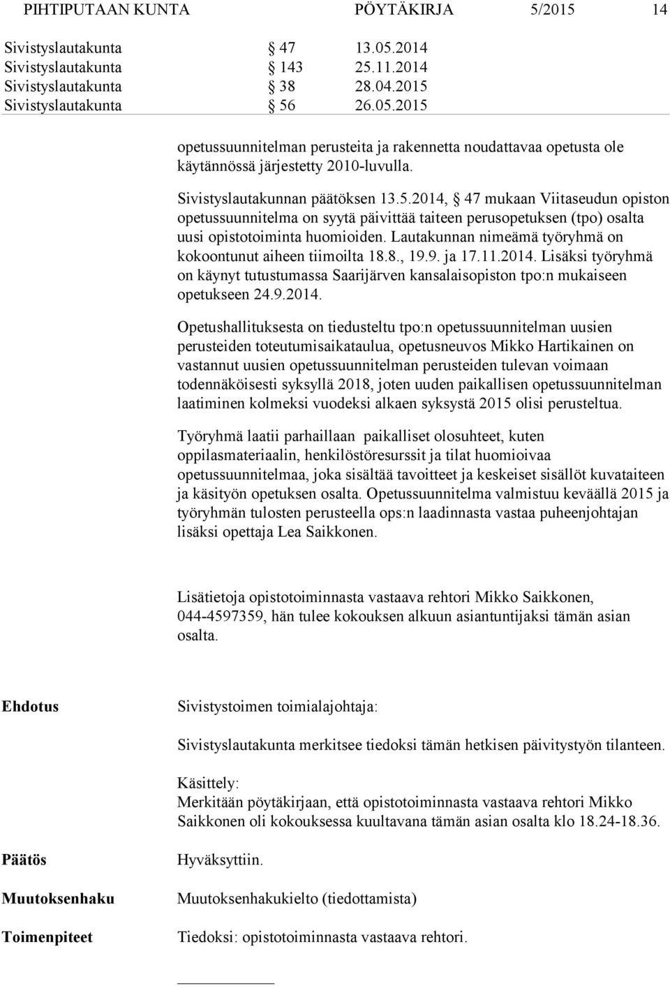 Lautakunnan nimeämä työryhmä on kokoontunut aiheen tiimoilta 18.8., 19.9. ja 17.11.2014.