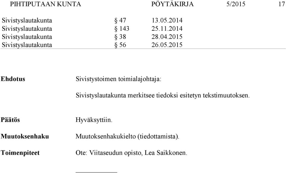 2015 Ehdotus Sivistystoimen toimialajohtaja: Sivistyslautakunta merkitsee tiedoksi esitetyn