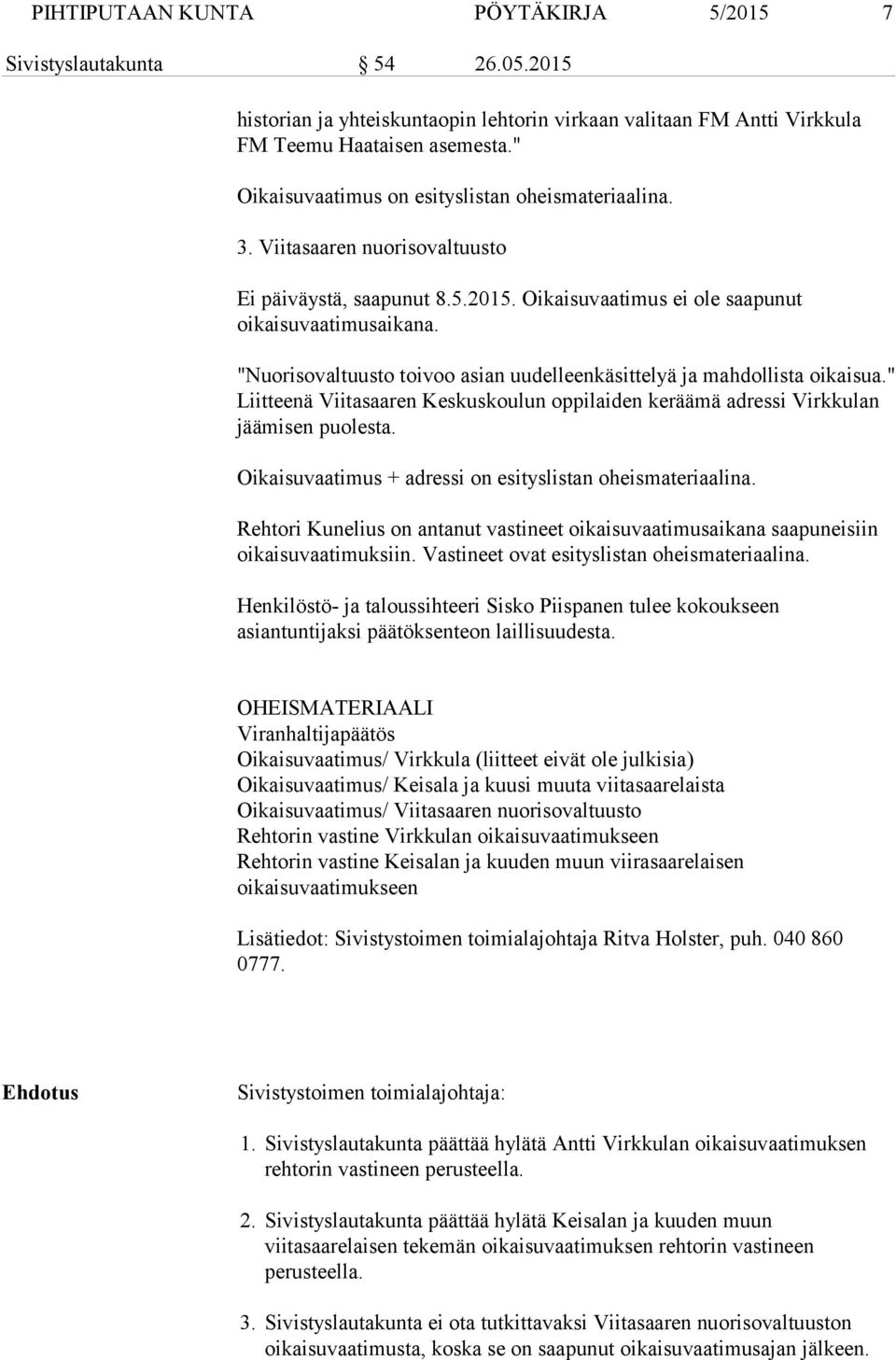 "Nuorisovaltuusto toivoo asian uudelleenkäsittelyä ja mahdollista oikaisua." Liitteenä Viitasaaren Keskuskoulun oppilaiden keräämä adressi Virkkulan jäämisen puolesta.