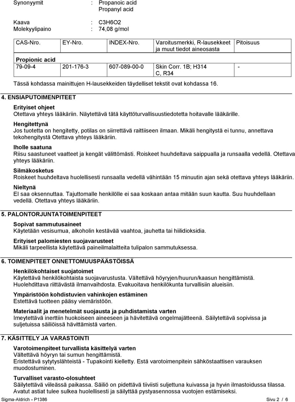 1B; H314 C, R34 Tässä kohdassa mainittujen H-lausekkeiden täydelliset tekstit ovat kohdassa 16. Pitoisuus - 4. ENSIAPUTOIMENPITEET Erityiset ohjeet Otettava yhteys lääkäriin.