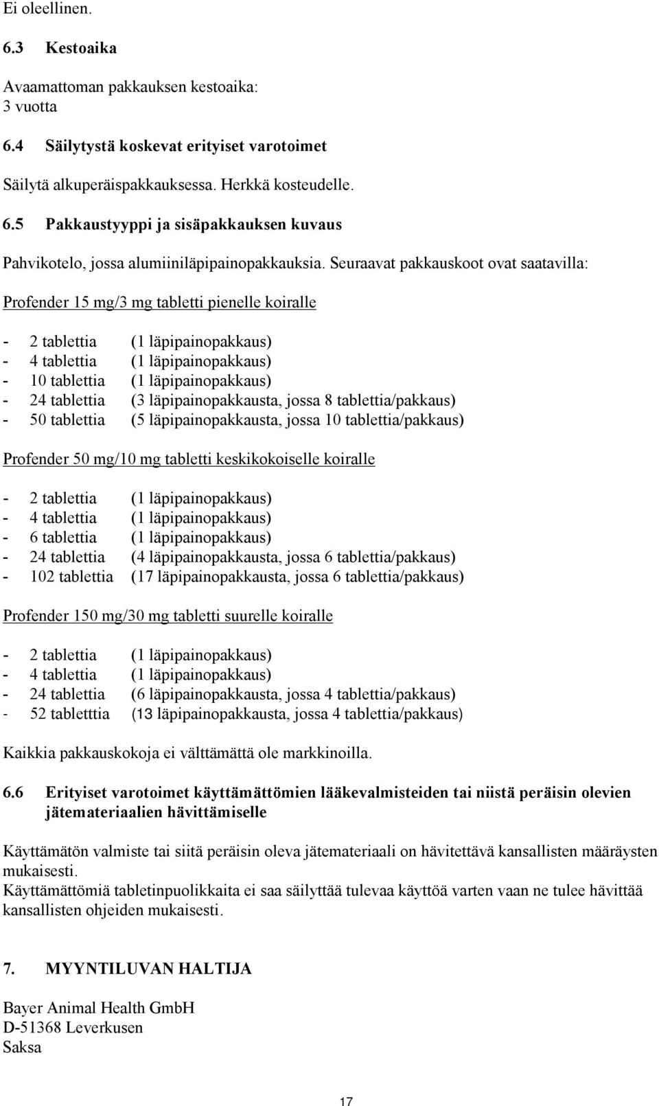 tablettia (3 läpipainopakkausta, jossa 8 tablettia/pakkaus) - 50 tablettia (5 läpipainopakkausta, jossa 10 tablettia/pakkaus) Profender 50 mg/10 mg tabletti keskikokoiselle koiralle - 2 tablettia (1