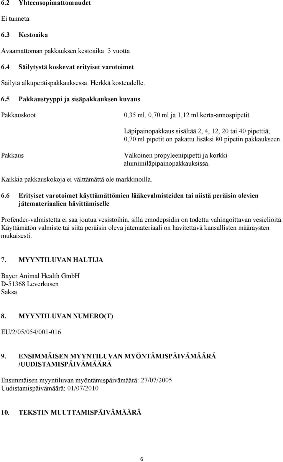 4 Säilytystä koskevat erityiset varotoimet Säilytä alkuperäispakkauksessa. Herkkä kosteudelle. 6.