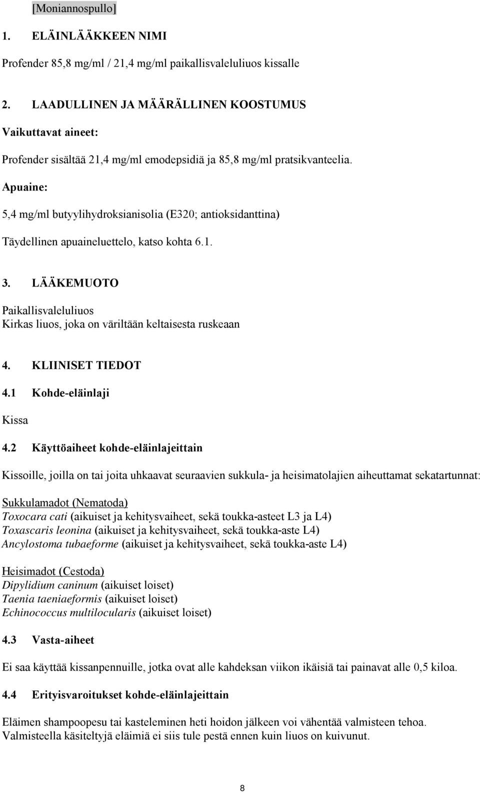 Apuaine: 5,4 mg/ml butyylihydroksianisolia (E320; antioksidanttina) Täydellinen apuaineluettelo, katso kohta 6.1. 3.