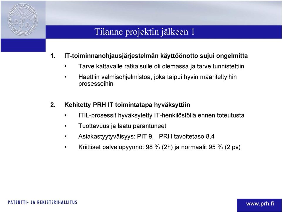tunnistettiin Haettiin valmisohjelmistoa, joka taipui hyvin määriteltyihin prosesseihin 2.