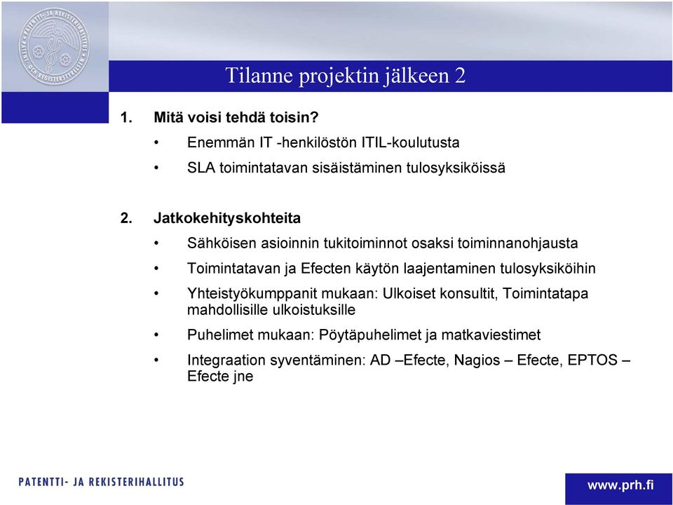 Jatkokehityskohteita Sähköisen asioinnin tukitoiminnot osaksi toiminnanohjausta Toimintatavan ja Efecten käytön