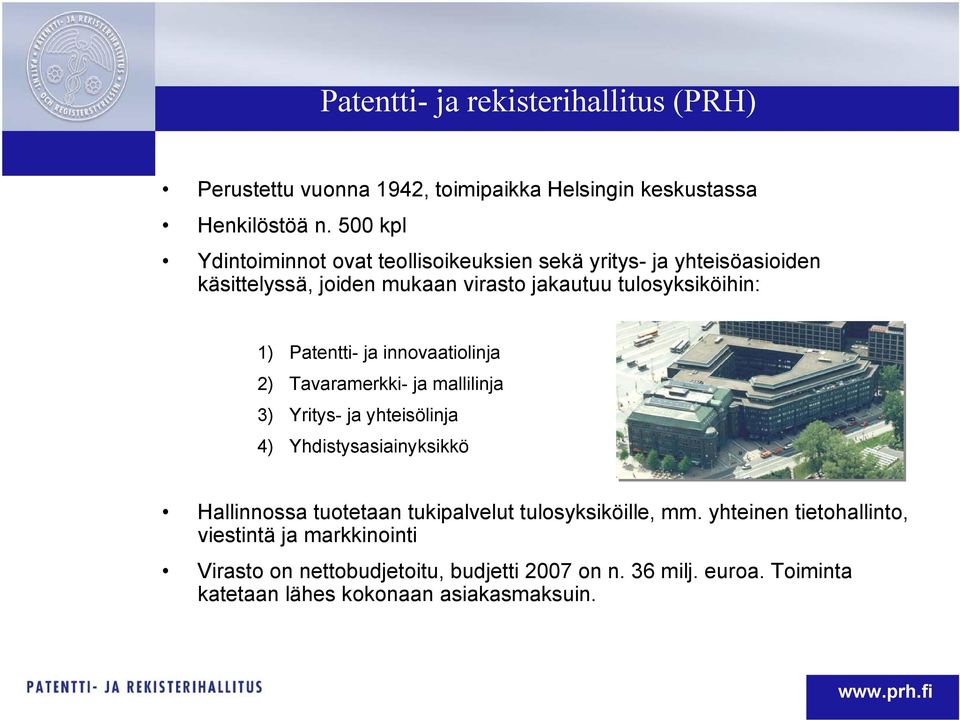 ja innovaatiolinja 2) Tavaramerkki- ja mallilinja 3) Yritys- ja yhteisölinja 4) Yhdistysasiainyksikkö Hallinnossa tuotetaan tukipalvelut tulosyksiköille,