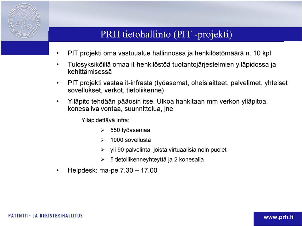 oheislaitteet, palvelimet, yhteiset sovellukset, verkot, tietoliikenne) Ylläpito tehdään pääosin itse.