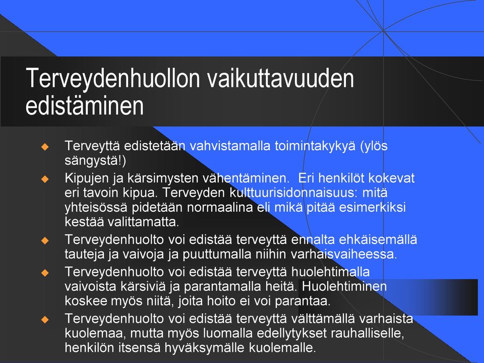 Terveydenhuolto voi edistää terveyttä ennalta ehkäisemällä tauteja ja vaivoja ja puuttumalla niihin varhaisvaiheessa.