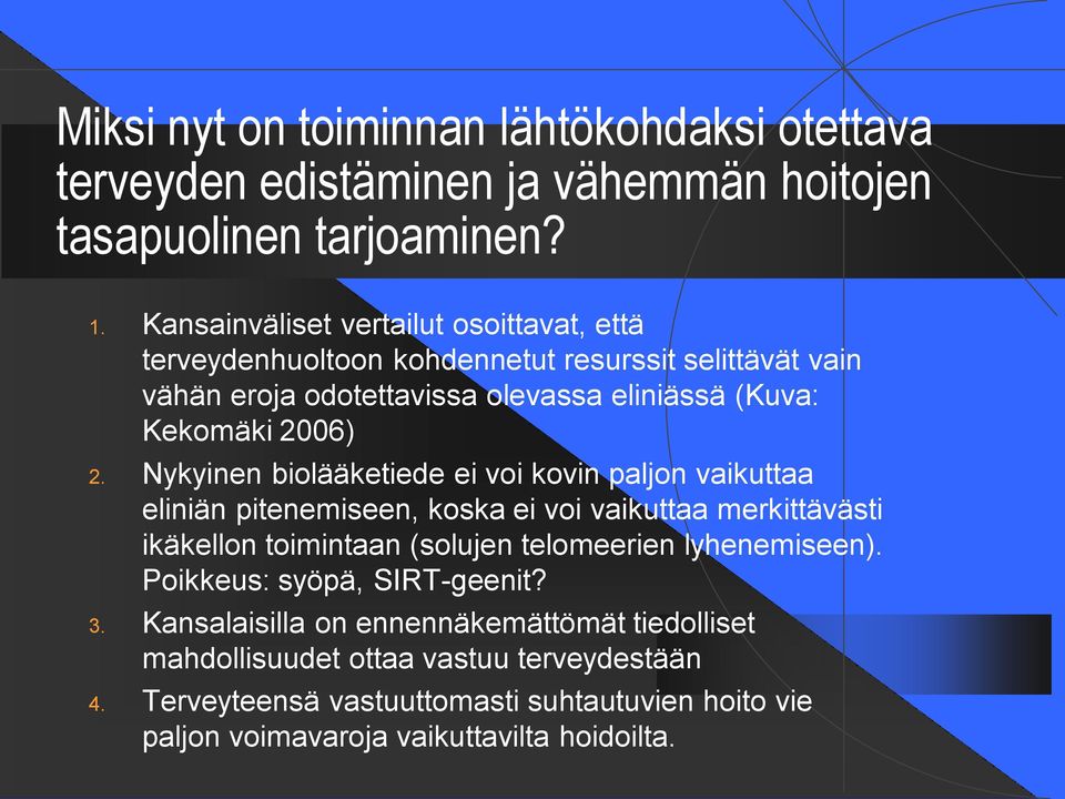 Nykyinen biolääketiede ei voi kovin paljon vaikuttaa eliniän pitenemiseen, koska ei voi vaikuttaa merkittävästi ikäkellon toimintaan (solujen telomeerien lyhenemiseen).