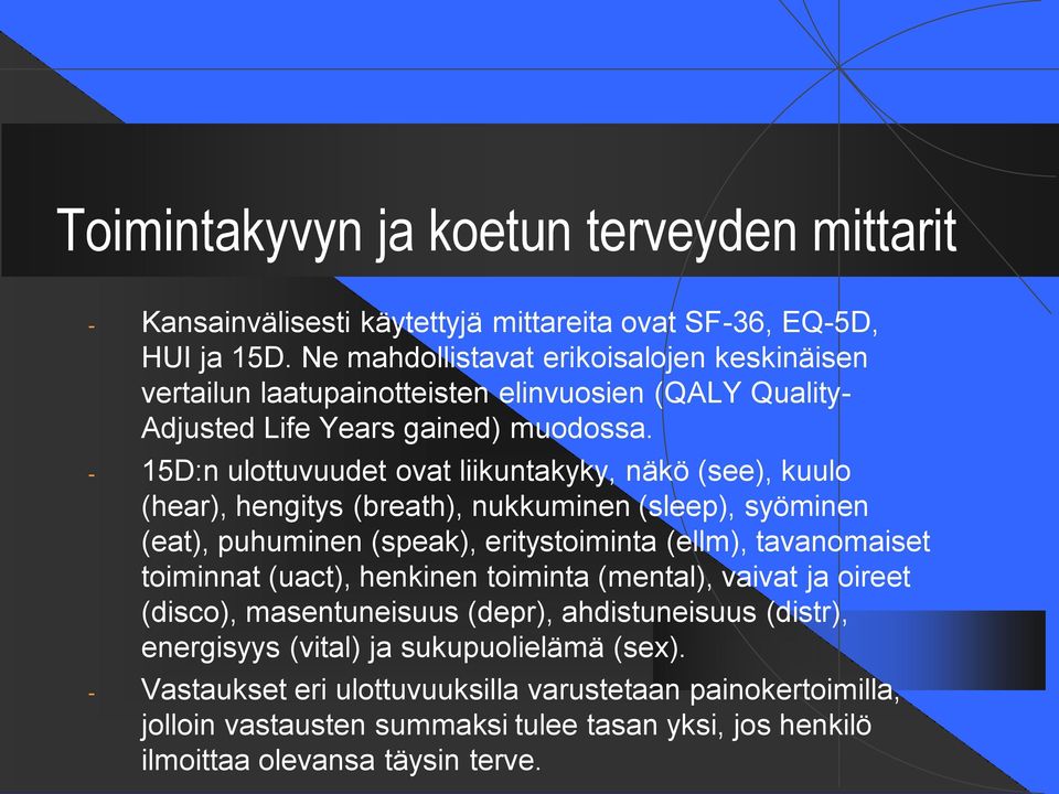 - 15D:n ulottuvuudet ovat liikuntakyky, näkö (see), kuulo (hear), hengitys (breath), nukkuminen (sleep), syöminen (eat), puhuminen (speak), eritystoiminta (ellm), tavanomaiset toiminnat