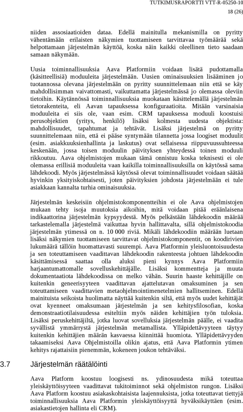 näkymään. Uusia toiminnallisuuksia Aava Platformiin voidaan lisätä pudottamalla (käsitteellisiä) moduuleita järjestelmään.