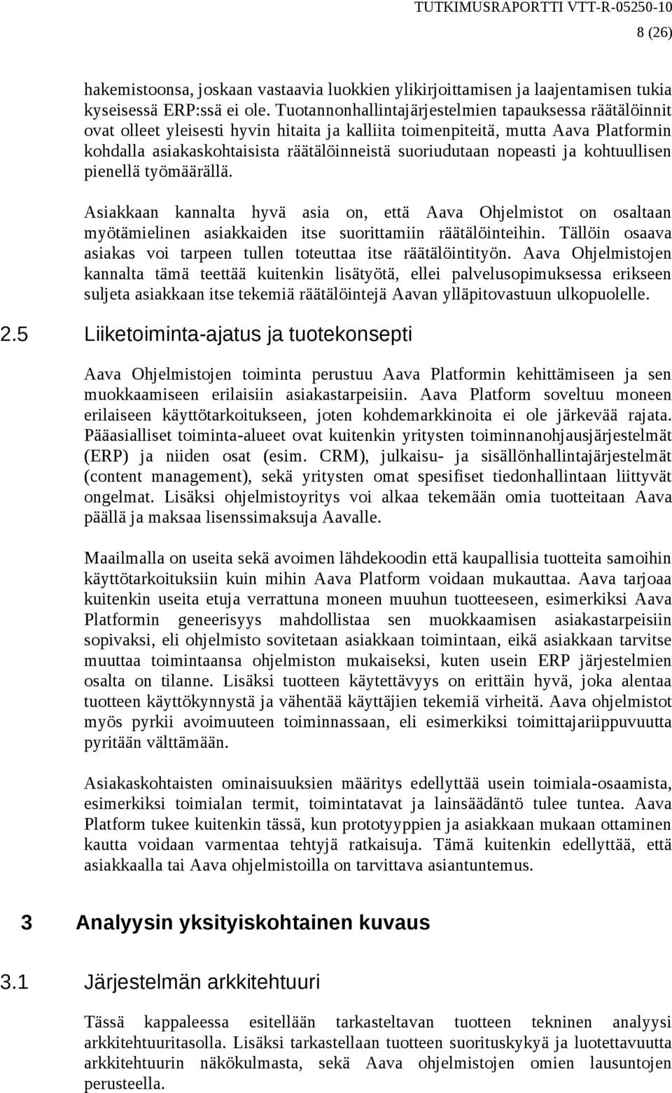 nopeasti ja kohtuullisen pienellä työmäärällä. Asiakkaan kannalta hyvä asia on, että Aava Ohjelmistot on osaltaan myötämielinen asiakkaiden itse suorittamiin räätälöinteihin.