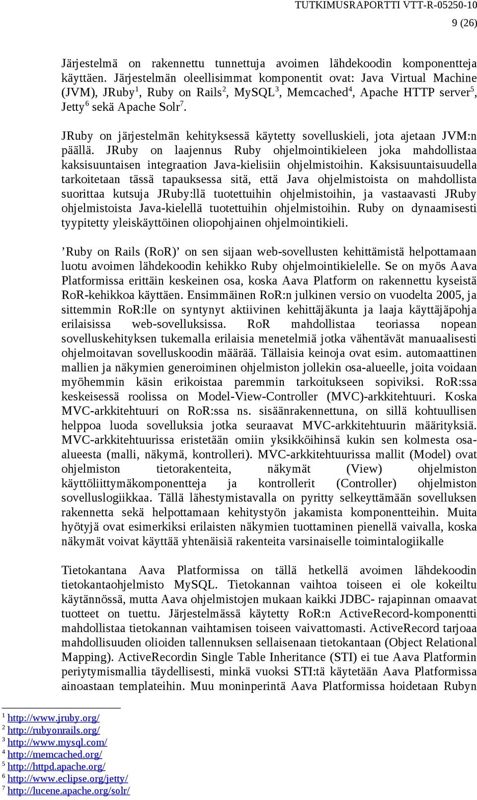 JRuby on järjestelmän kehityksessä käytetty sovelluskieli, jota ajetaan JVM:n päällä.