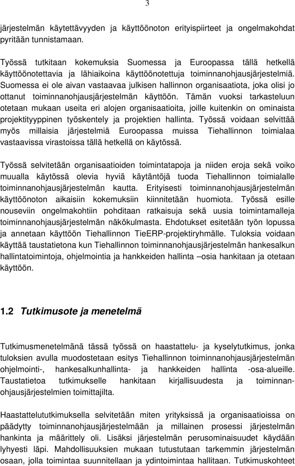 Suomessa ei ole aivan vastaavaa julkisen hallinnon organisaatiota, joka olisi jo ottanut toiminnanohjausjärjestelmän käyttöön.