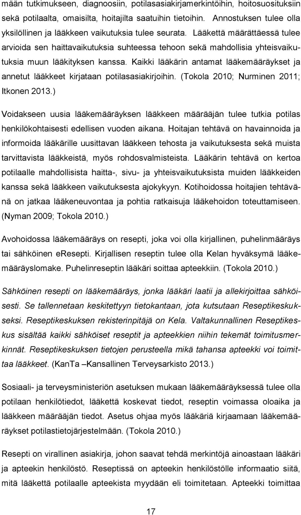 Lääkettä määrättäessä tulee arvioida sen haittavaikutuksia suhteessa tehoon sekä mahdollisia yhteisvaikutuksia muun lääkityksen kanssa.