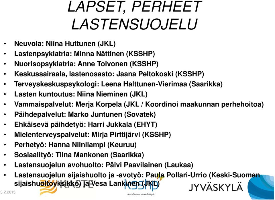 perhehoitoa) Päihdepalvelut: Marko Juntunen (Sovatek) Ehkäisevä päihdetyö: Harri Jukkala (EHYT) Mielenterveyspalvelut: Mirja Pirttijärvi (KSSHP) Perhetyö: Hanna Niinilampi (Keuruu)