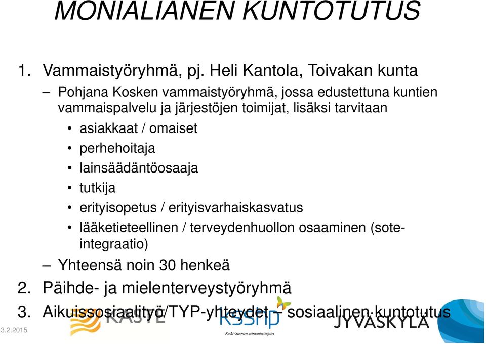 toimijat, lisäksi tarvitaan asiakkaat / omaiset perhehoitaja lainsäädäntöosaaja tutkija erityisopetus /