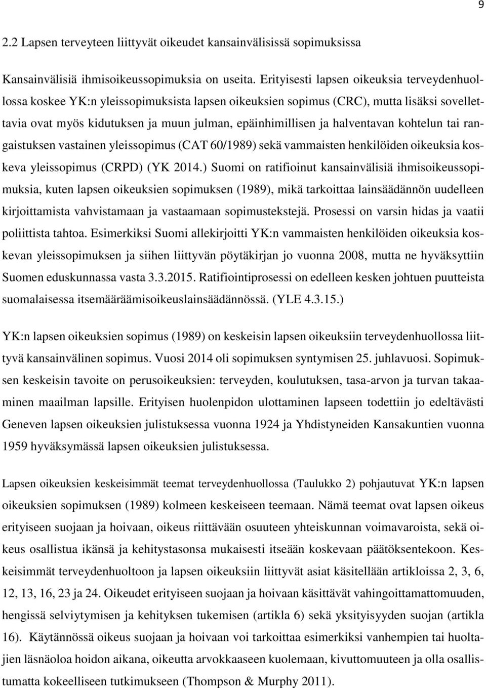 halventavan kohtelun tai rangaistuksen vastainen yleissopimus (CAT 60/1989) sekä vammaisten henkilöiden oikeuksia koskeva yleissopimus (CRPD) (YK 2014.