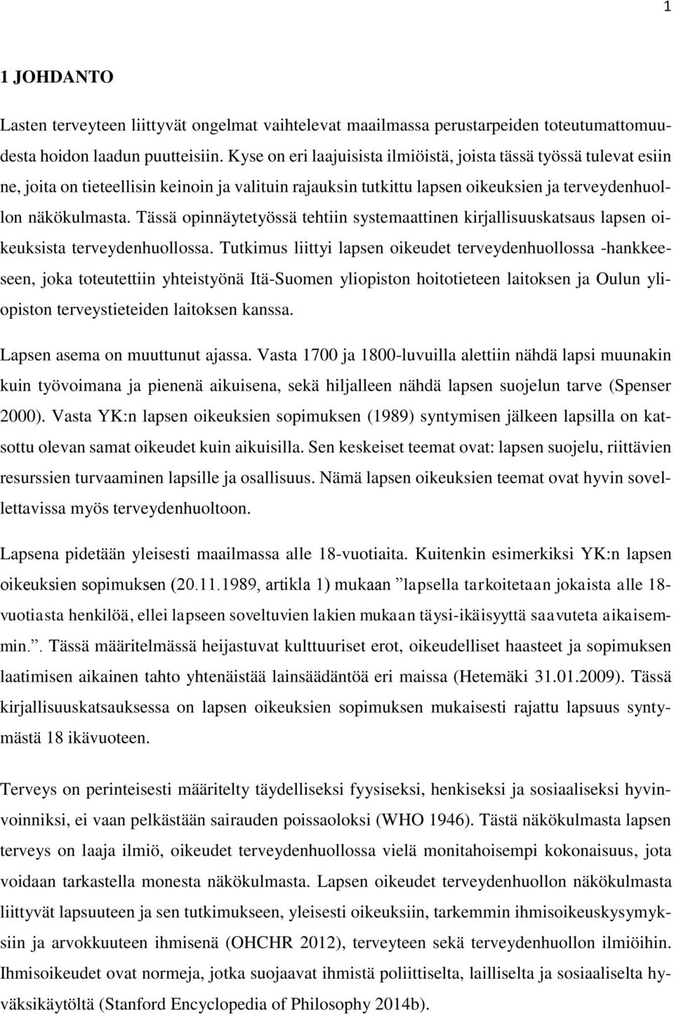 Tässä opinnäytetyössä tehtiin systemaattinen kirjallisuuskatsaus lapsen oikeuksista terveydenhuollossa.
