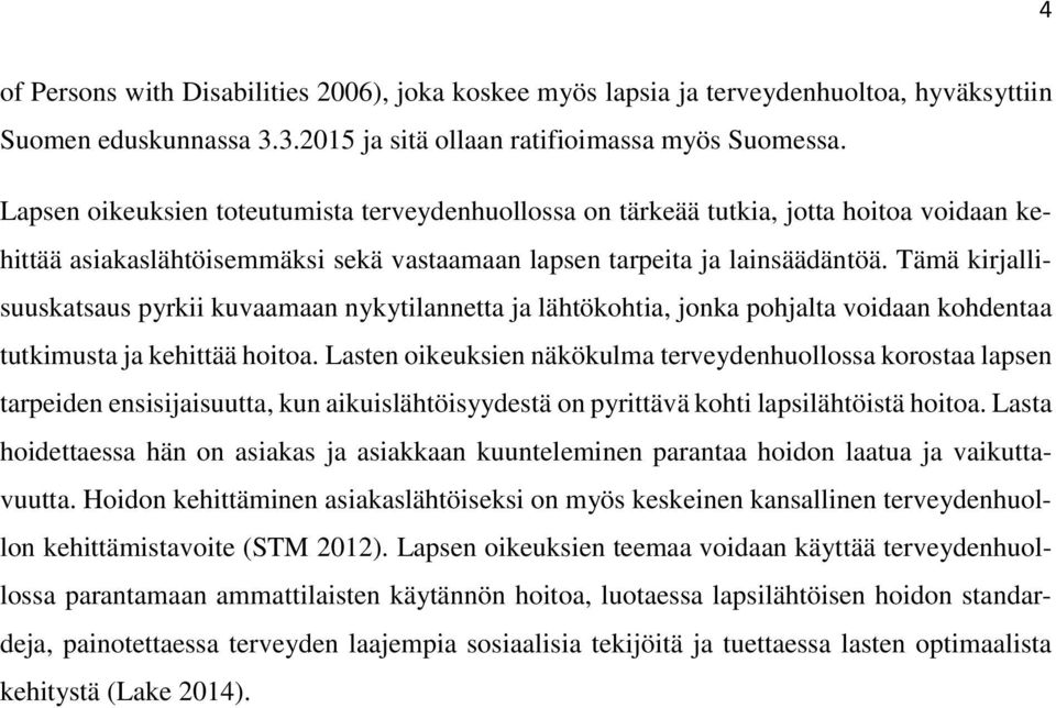 Tämä kirjallisuuskatsaus pyrkii kuvaamaan nykytilannetta ja lähtökohtia, jonka pohjalta voidaan kohdentaa tutkimusta ja kehittää hoitoa.