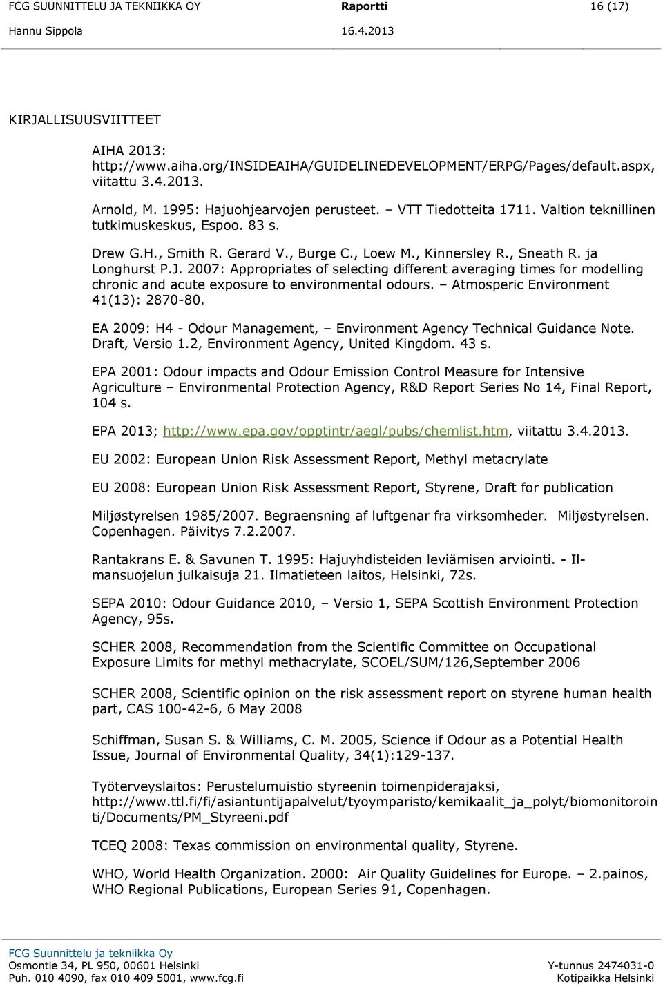 2007: Appropriates of selecting different averaging times for modelling chronic and acute exposure to environmental odours. Atmosperic Environment 41(13): 2870-80.