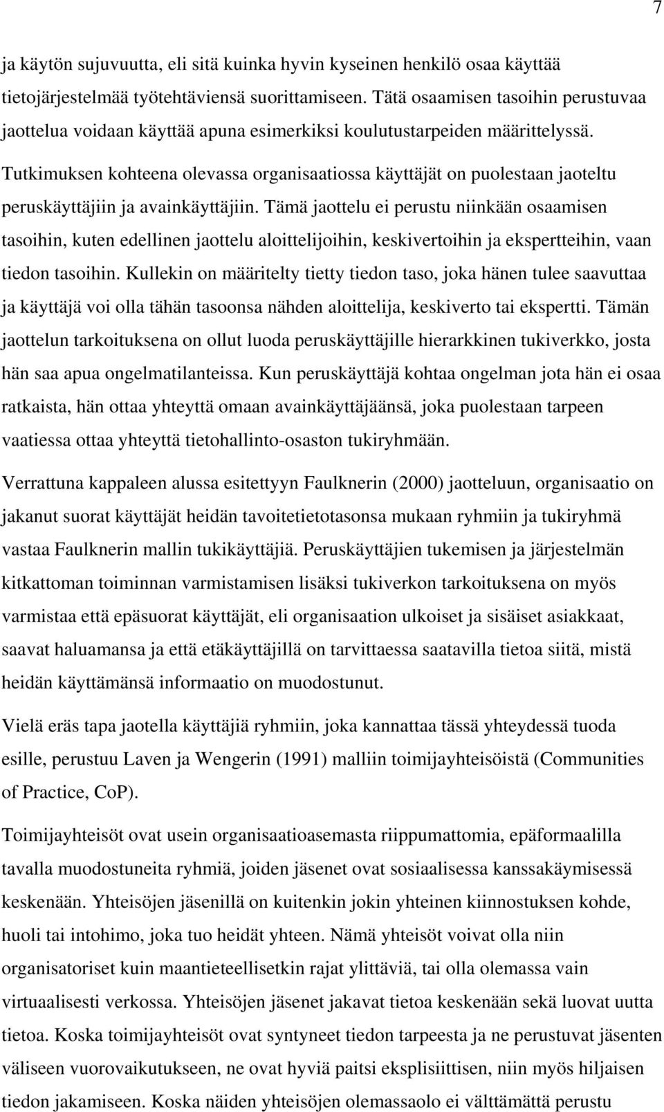 Tutkimuksen kohteena olevassa organisaatiossa käyttäjät on puolestaan jaoteltu peruskäyttäjiin ja avainkäyttäjiin.