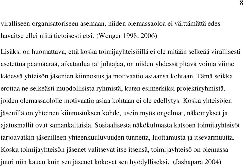 yhteisön jäsenien kiinnostus ja motivaatio asiaansa kohtaan.