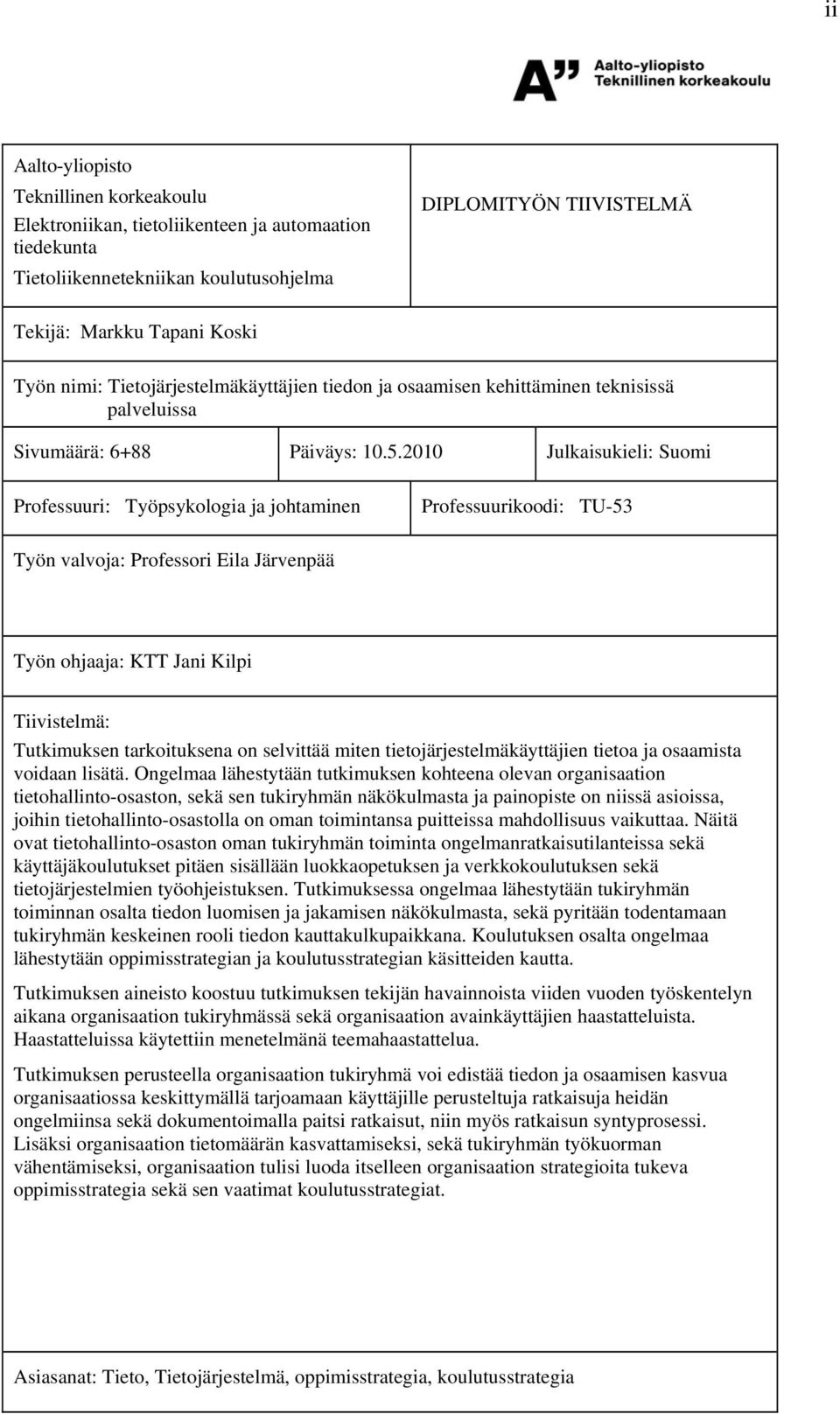 2010 Julkaisukieli: Suomi Professuuri: Työpsykologia ja johtaminen Professuurikoodi: TU-53 Työn valvoja: Professori Eila Järvenpää Työn ohjaaja: KTT Jani Kilpi Tiivistelmä: Tutkimuksen tarkoituksena