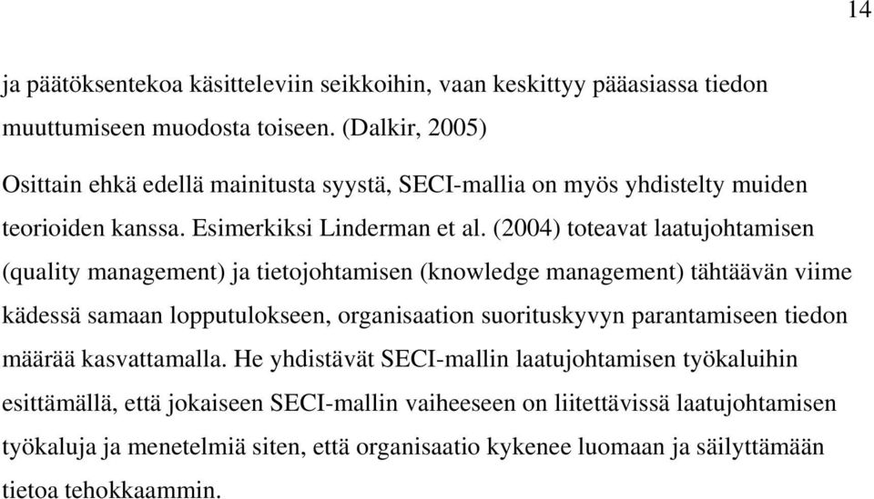 (2004) toteavat laatujohtamisen (quality management) ja tietojohtamisen (knowledge management) tähtäävän viime kädessä samaan lopputulokseen, organisaation suorituskyvyn