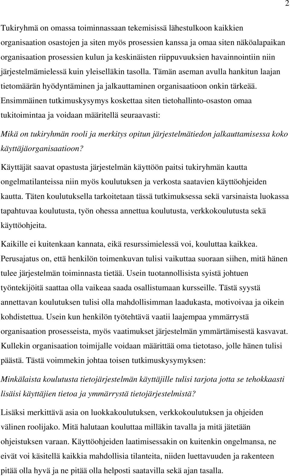 Tämän aseman avulla hankitun laajan tietomäärän hyödyntäminen ja jalkauttaminen organisaatioon onkin tärkeää.