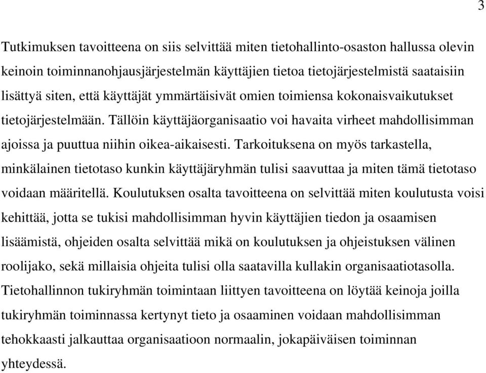 Tarkoituksena on myös tarkastella, minkälainen tietotaso kunkin käyttäjäryhmän tulisi saavuttaa ja miten tämä tietotaso voidaan määritellä.