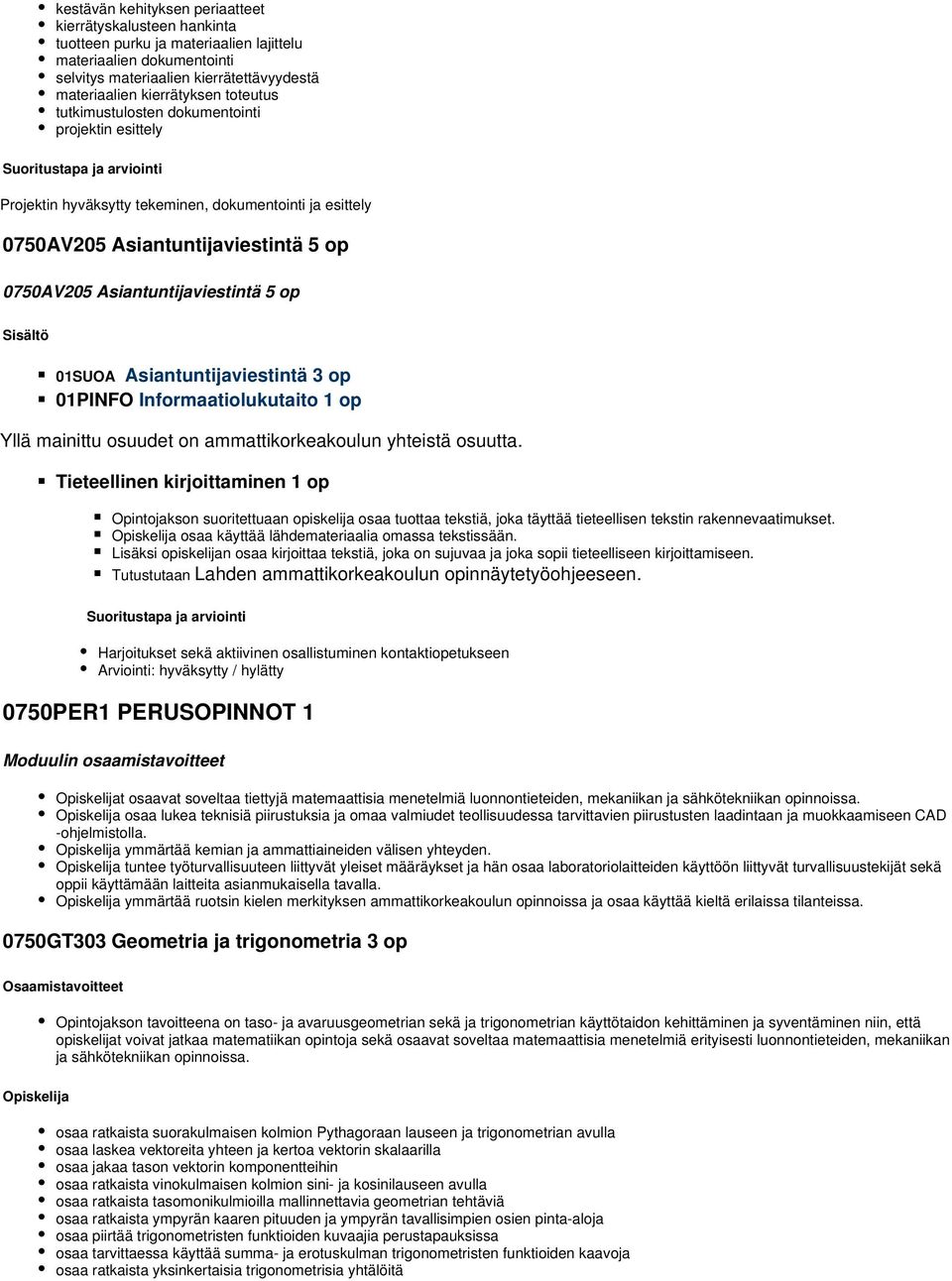 Asiantuntijaviestintä 3 op 01PINFO Informaatiolukutaito 1 op Yllä mainittu osuudet on ammattikorkeakoulun yhteistä osuutta.